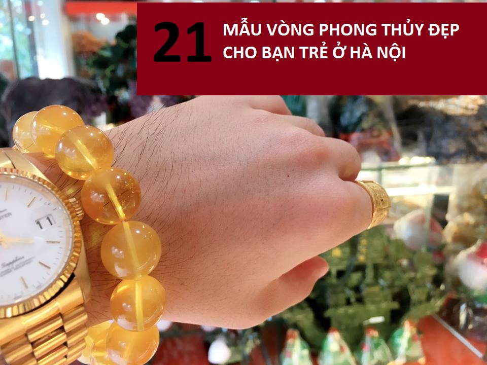 21 mẫu vòng phong thủy đẹp cho bạn trẻ ở Hà Nội   